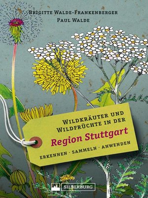 cover image of Wildkräuter und Wildfrüchte in der Region Stuttgart. Erkennen, sammeln, anwenden